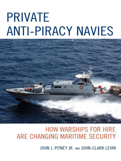 Title details for Private Anti-Piracy Navies by John J. Pitney - Available
